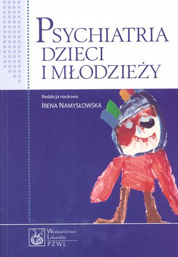 Okładka książki Psychiatria dzieci i młodzieży / redakcja naukowa Irena Namysłowska ; autorzy Wanda Badura-Madej + 22 pozostałych.