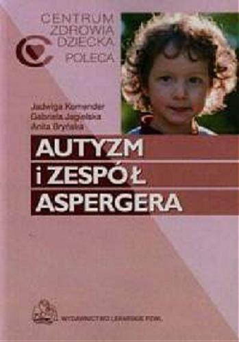 Okładka książki Autyzm i zespół Aspergera / Jadwiga Komender, Gabriela Jagielska, Anita Bryńska.