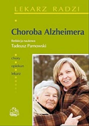 Okładka  Choroba Alzheimera / redakcja naukowa Tadeusz Parnowski ; [autorzy Dorota Antoniak, Gabriela Bodzak-Opolska, Agnieszka Borzym, Jadwiga Jarkiewicz, Beata Kijanowska-Haładyna, Aneta Kolanecka, Janusz Nestorowicz].