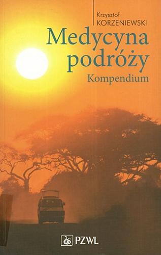Okładka książki Medycyna podróży : kompendium / Krzysztof Korzeniewski.