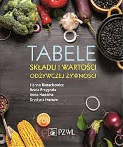 Okładka książki Tabele składu i wartości odżywczej żywności = Food composition tables / Hanna Kunachowicz, Beata Przygoda, Irena Nadolna, Krystyna Iwanow.