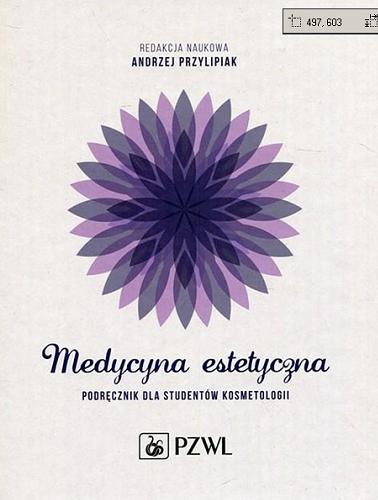 Okładka książki Medycyna estetyczna : podręcznik dla studentów kosmetologii / redakcja naukowa Andrzej Przylipiak.
