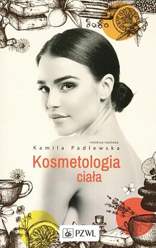 Okładka książki Kosmetologia ciała / redakcja naukowa Kamila Padlewska.
