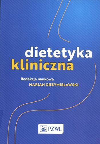 Okładka książki Dietetyka kliniczna / redakcja naukowa Marian Grzymisławski.