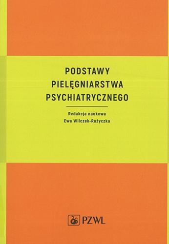 Okładka książki Podstawy pielęgniarstwa psychiatrycznego / redakcja naukowa Ewa Wilczek-Rużyczka.