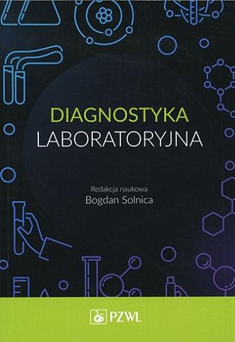 Okładka książki Diagnostyka laboratoryjna / redakcja naukowa prof. dr hab. n. med. Bogdan Solnica.