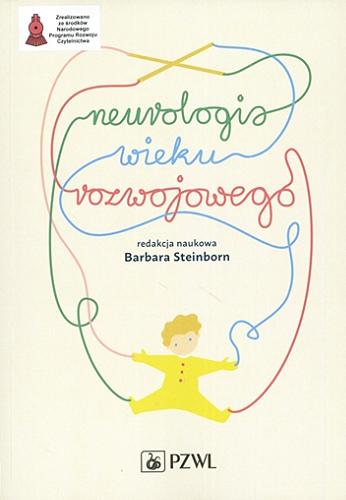 Okładka książki Neurologia wieku rozwojowego / redakcja naukowa prof. dr hab. n. med. Barbara Steinborn ; autorzy Barbara Artemowicz + 44 pozostałych.