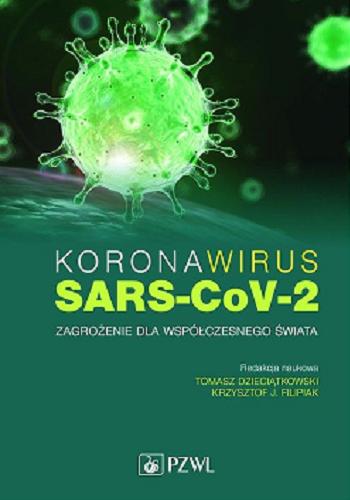 Okładka książki Koronawirus SARS-CoV-2 : zagrożenie dla współczesnego świata / redakcja naukowa dr hab. n. med. Tomasz Dzieciątkowski, prof. dr hab. n. med. Krzysztof J. Filipiak.