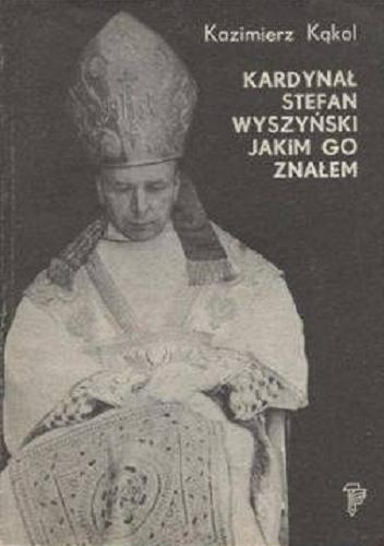Okładka książki  Kardynał Stefan Wyszyński jakim go znałem  1