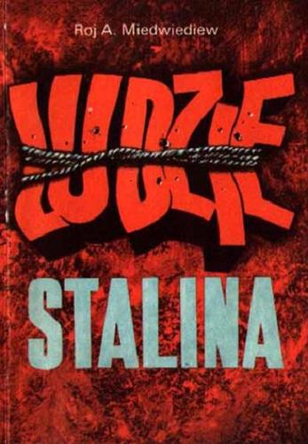 Okładka książki Ludzie Stalina / Roj A. Miedwiediew ; [tł. z ros. Tadeusz Kaczmarek].