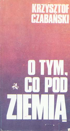Okładka książki O tym, co pod ziemią / Krzysztof Czabański.