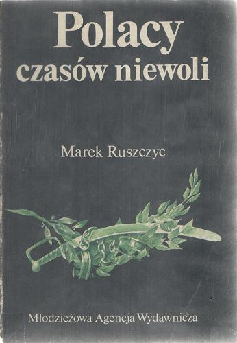 Okładka książki Polacy czasów niewoli / Marek Ruszczyc.