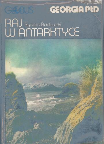 Okładka książki Raj w Antarktyce / Ryszard Badowski.