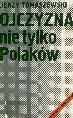 Okładka książki Ojczyzna nie tylko Polaków : mniejszości narodowe w Polsce w latach 1918-1939 / Jerzy Tomaszewski.