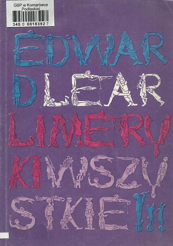 Okładka książki Limeryki wszystkie : z obrazkami według autora czyli dzieł zebranych tom pierwszy / Edward Lear ; il. Edward Lear ; tł. Robert Stiller.