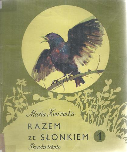 Okładka książki Razem ze słonkiem. pierwsza książka wprowadzająca w świat przyrody. 1, Przedwiośnie / Maria Kownacka ; [ilustracje Zbigniew Rychlicki, Jerzy Heintze].