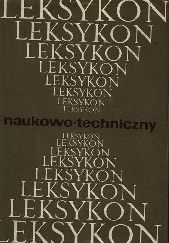 Okładka książki Leksykon naukowo-techniczny / [oprac. zespół Sergiusz Czerni et al.].