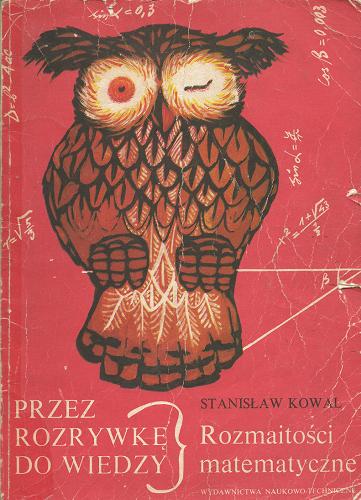 Okładka książki Przez rozrywkę do wiedzy : rozmaitości matematyczne / Stanisław Kowal.