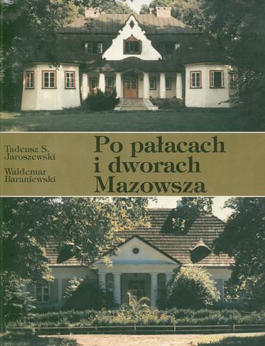 Okładka książki Po pałacach i dworach Mazowsza : przewodnik / 1 Tadeusz Stefan Jaroszewski ; Waldemar Baraniewski.