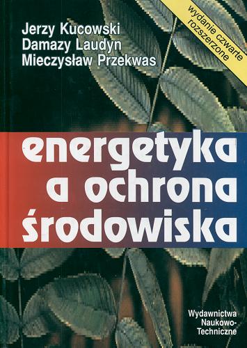 Okładka książki Energetyka a ochrona środowiska / Jerzy Kucowski, Damazy Laudyn, Mieczysław Przekwas.