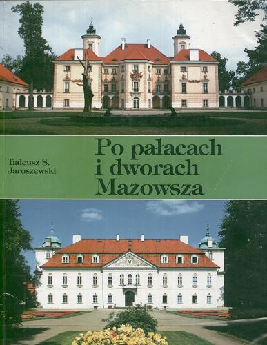 Okładka książki Po pałacach i dworach Mazowsza : przewodnik. Cz. 2 / Tadeusz S. Jaroszewski.