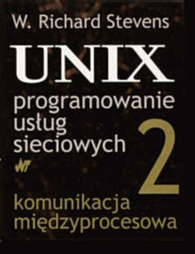 Okładka książki UNIX - programowanie usług sieciowych. 2, Komunikacja międzyprocesowa / W. Richard Stevens ; z ang. przeł. Maja Górecka-Wolniewicz, Tomasz M. Wolniewicz.