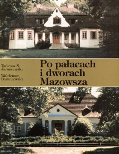 Okładka książki Po pałacach i dworach Mazowsza : przewodnik Cz. 1