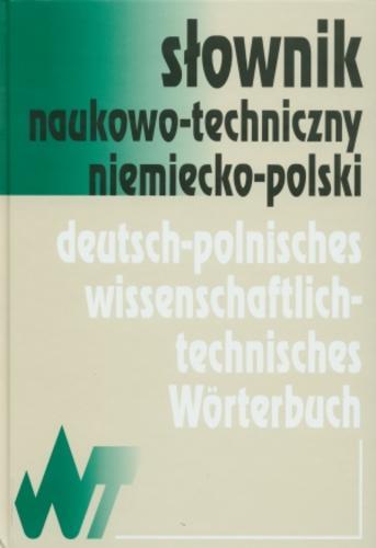 Okładka książki Słownik naukowo-techniczny niemiecko-polski / zespół redakcyjny Małgorzata Sokołowska, Anna Bender, Krzysztof Żak.