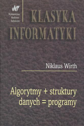 Okładka książki Algorytmy + struktury danych = programy / Niklaus Wirth ; tł. Michał Iglewski.