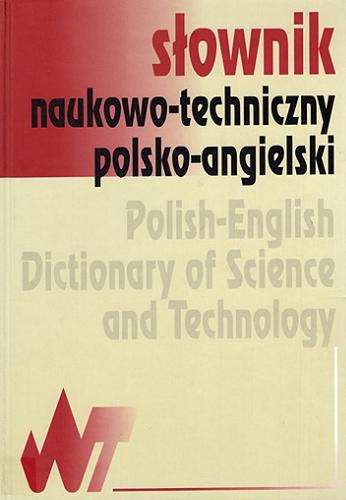 Okładka książki Słownik naukowo-techniczny polsko-angielski = Polish-English dictionary of science and technology / redagowały Maria Skrzyńska, Teresa Jaworska.