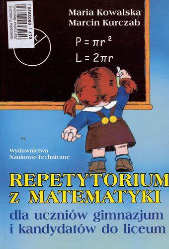 Okładka książki Repetytorium z matematyki dla uczniów gimnazjum i kandydatów do liceum / Maria Kowalska ; Marcin Kurczab.