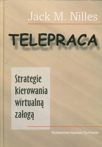 Okładka książki Telepraca : strategie kierowania wirtualną załogą / Jack M. Nilles ; z ang. przeł. Andrzej Ehrlich.