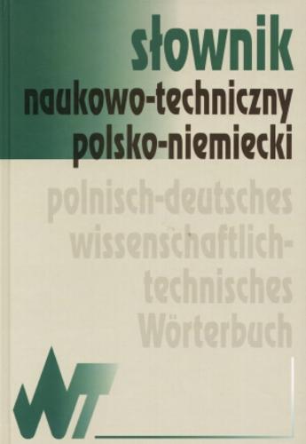 Okładka książki Słownik naukowo-techniczny polsko-niemiecki / redagowali Małgorzata Sokołowska, Anna Bender, Krzysztof Żak.
