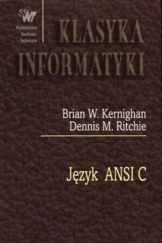 Okładka książki Język ANSI C / Brian W. Kernighan, Dennis M. Ritchie ; z angielskiego przełożyli Danuta i Marek Kruszewscy.