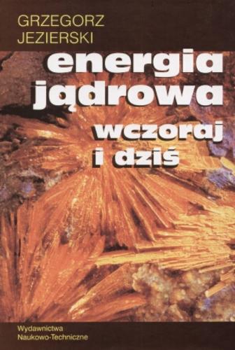 Okładka książki Energia jądrowa wczoraj i dziś / Grzegorz Jezierski.