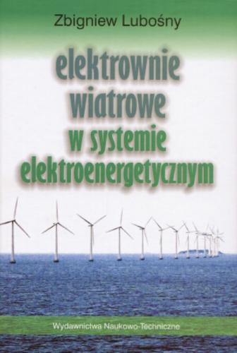 Okładka książki Elektrownie wiatrowe w systemie elektroenergetycznym / Zbigniew Lubośny ; transl. from th Zbigniew Lubośny.