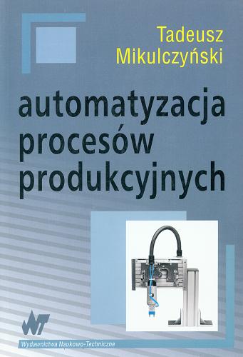 Okładka książki Automatyzacja procesów produkcyjnych / Tadeusz Mikulczyński.