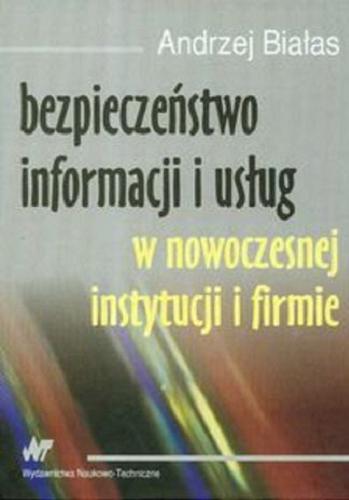 Okładka książki Bezpieczeństwo informacji i usług w nowoczesnej instytucji i firmie / Andrzej Białas.