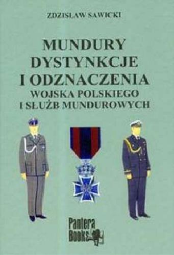 Okładka książki Mundury, dystynkcje i odznaczenia Wojska Polskiego i służb mundurowych / Zdzisław Sawicki.