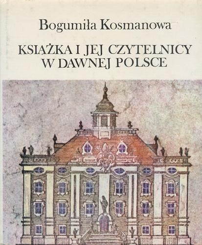 Okładka książki  Książka i jej czytelnicy w dawnej Polsce  1