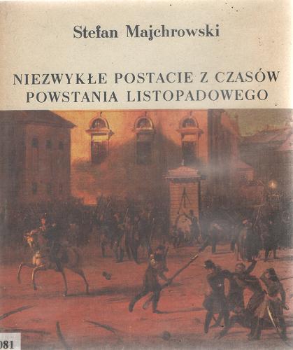 Okładka książki Niezwykłe postacie z czasów Powstania Listopadowego / Stefan Majchrowski.