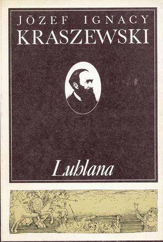 Okładka książki Lublana / Józef Ignacy Kraszewski ; [przygot. do dr. i przypisami opatrzyła Halina Krzyżak].