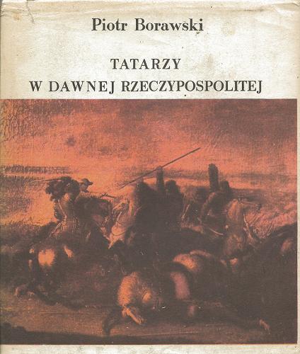 Okładka książki Tatarzy w dawnej Rzeczypospolitej / Piotr Borawski.