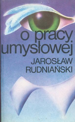 Okładka książki O pracy umysłowej : cele, metody, organizacja psychiczna / Jarosław Rudniański.