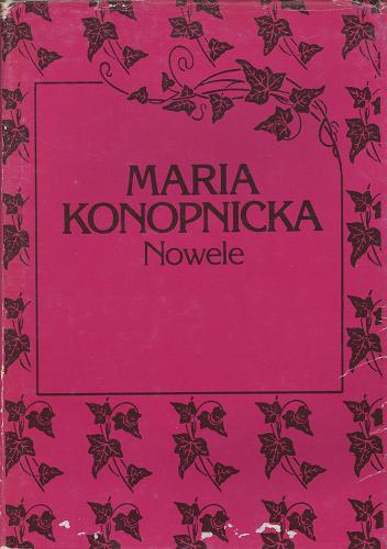 Okładka książki Nowele / Maria Konopnicka ; wybór i opracowanie Tadeusz Budrewicz.