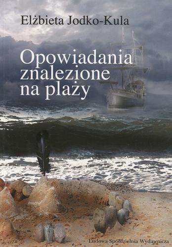 Okładka książki Opowiadania znalezione na plaży / Elżbieta Jodko-Kula ; Elżbieta Jodko-Kula.