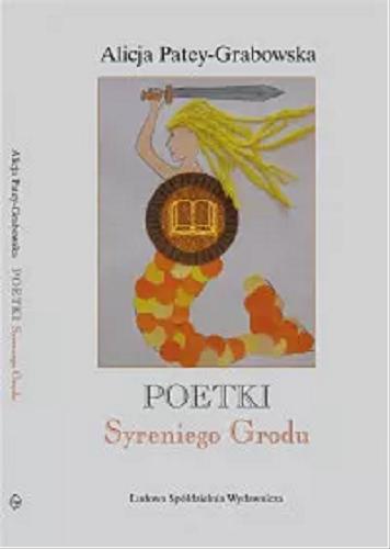 Okładka książki Poetki Syreniego Grodu / Alicja Patey-Grabowska.