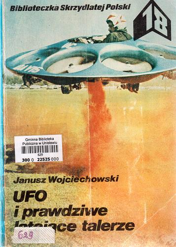 Okładka książki UFO [Unidentified Flying Object] i prawdziwe latające talerze / Janusz Wojciechowski.