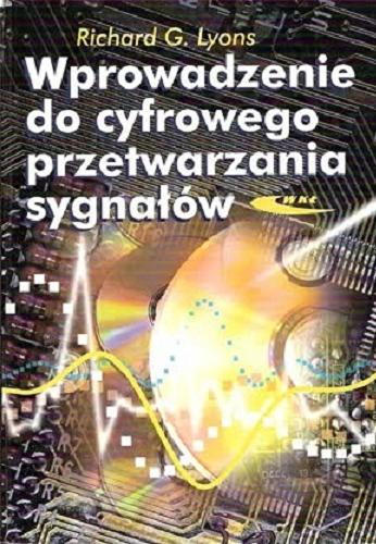 Okładka książki Wprowadzenie do cyfrowego przetwarzania sygnałów / Richard G. Lyons ; z angielskiego przełożył Jan Zarzycki.
