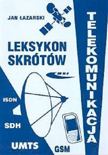 Okładka książki Leksykon skrótów - telekomunikacja / Jan Łazarski.